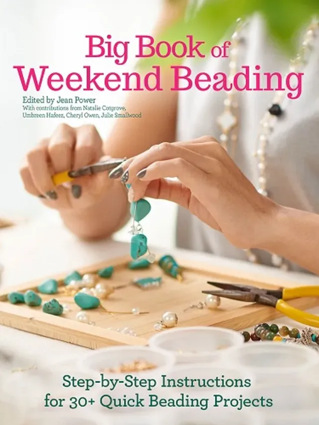 Big Book of Weekend Beading (Step-by-Step Instructions for 30+ Quick Projects)