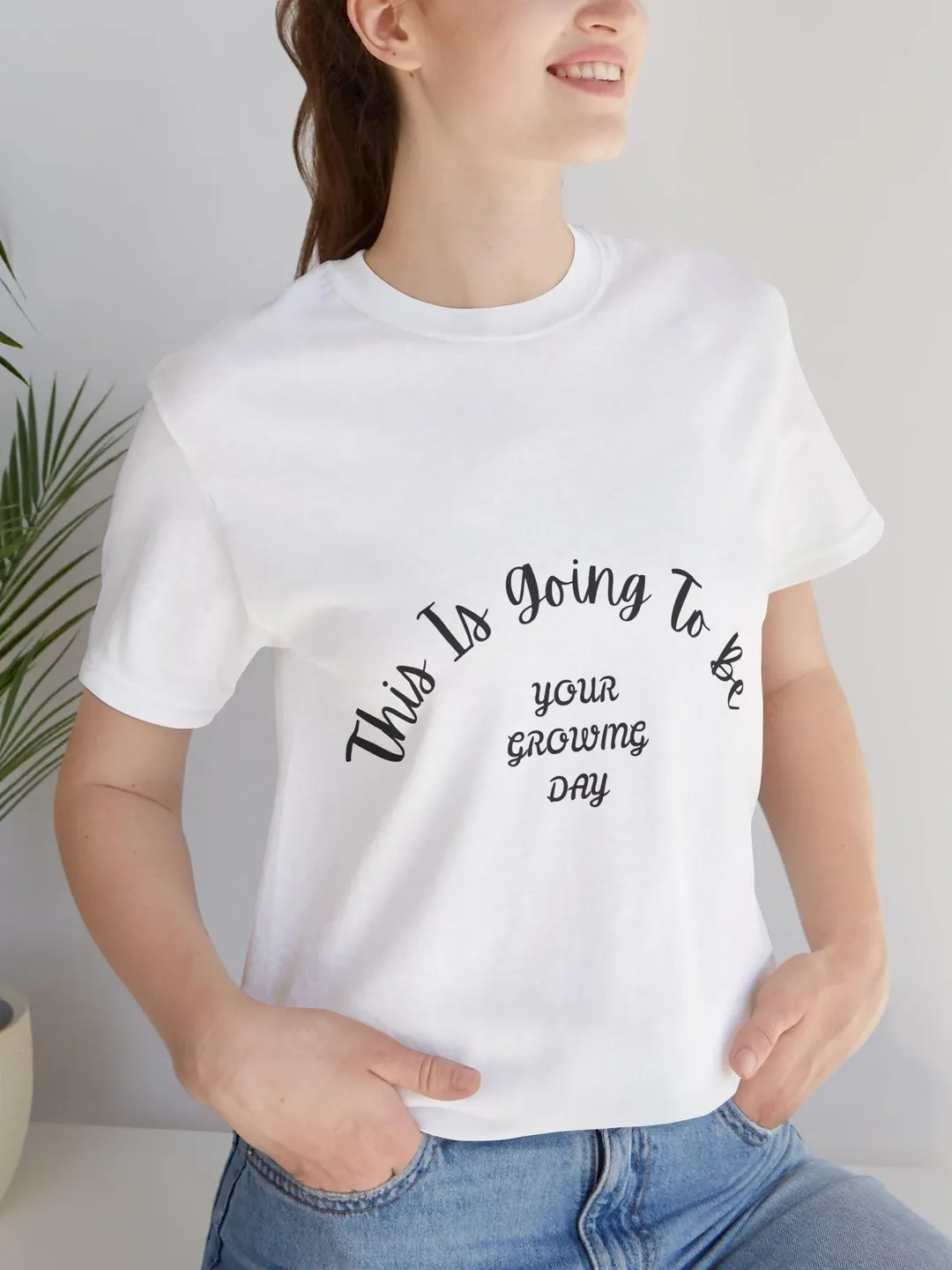This Is Going To Be Your Growing Day T-Shirt | Inspirational Script Tee