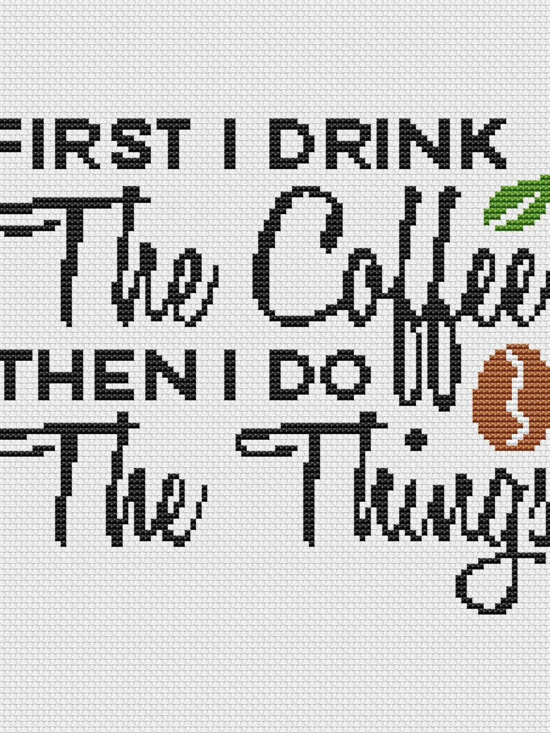 First I drink the coffee, then I do the things, Coffee Cross Stitch ...