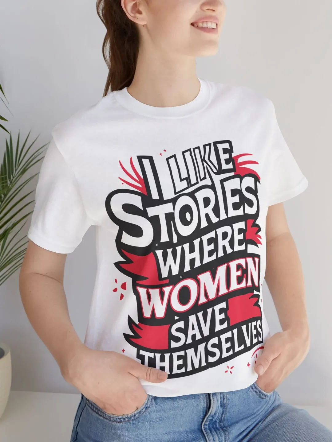 I Like Stories Where Women Save Themselves T-Shirt | Feminist Quote Tee