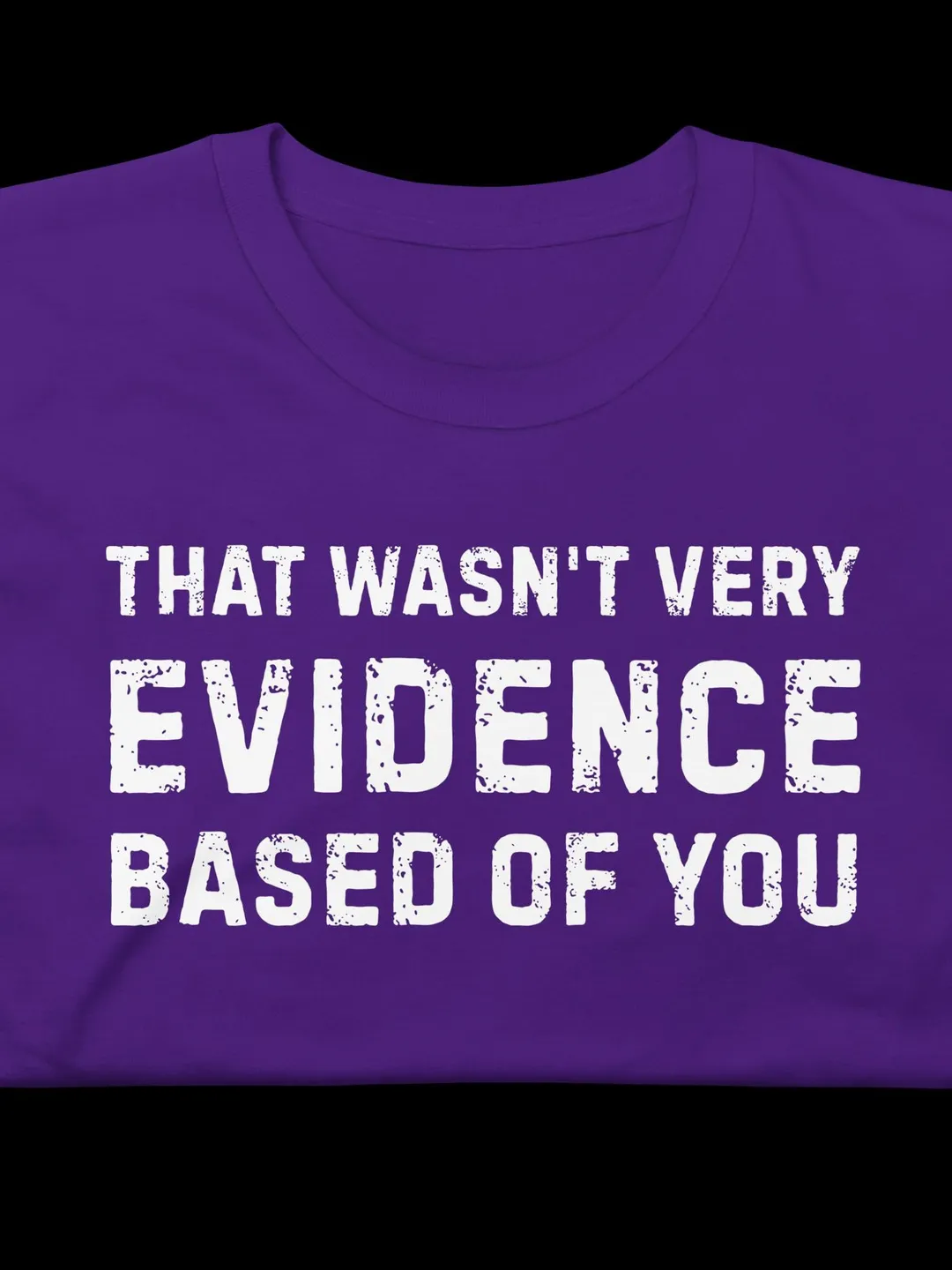 Evidence Based Humor Shirt - Sarcastic Science Graphic Tee - Academic Researcher Gift - Funny Psychology Teacher Shirt - Minimalist Retro