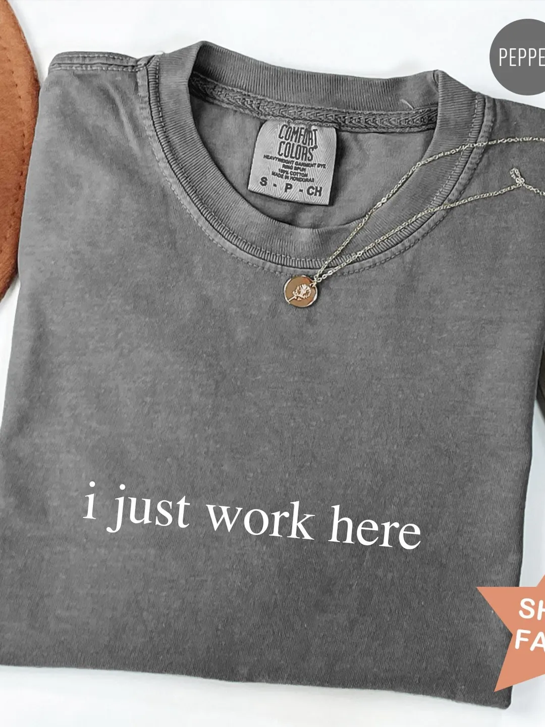Comfort Colors® I Just Work Here Shirt, Funny Humor Shirt, Adult Humor Shirt, Sarcastic Shirt, Sarcasm Shirt for Women, Gift for Her
