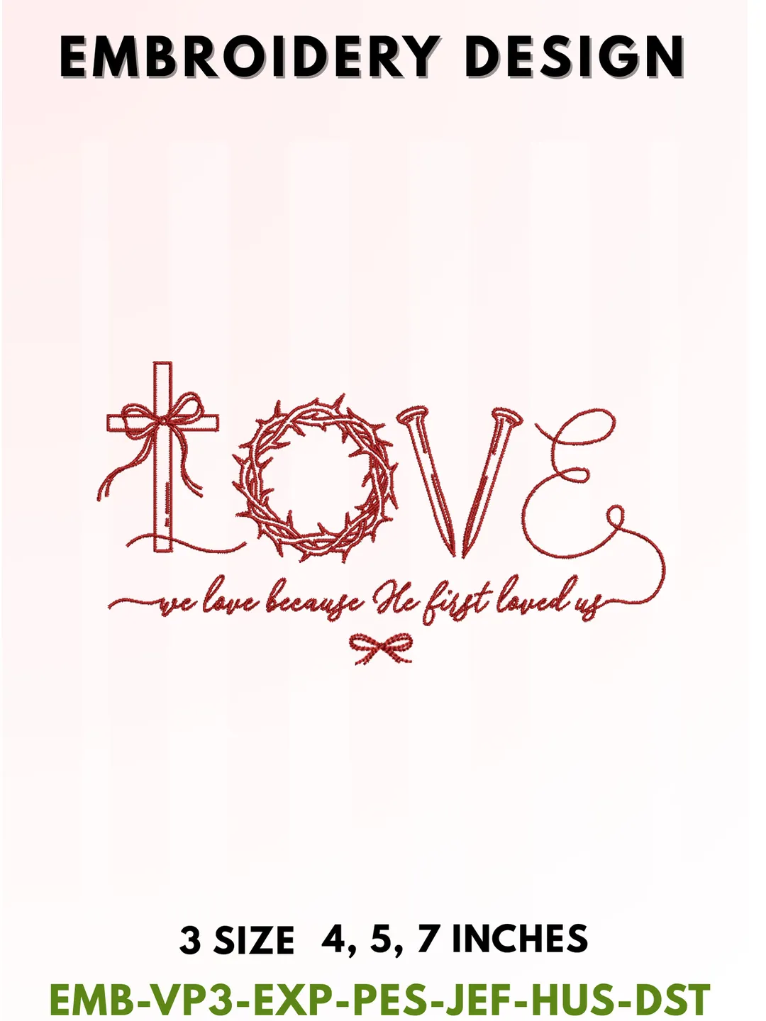 We Love Because He First Loved Us Embroidery Design, Christian Cross Thorns Pattern for Faith, Meaningful Religious Gift, 3 Sizes