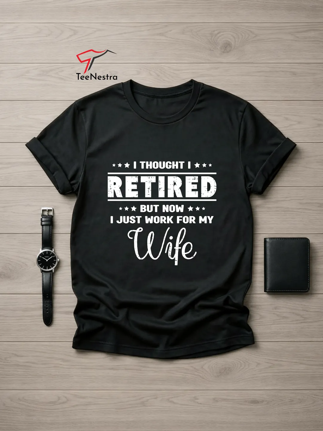 I Thought I Retired Now I Work For My Wife Shirt - Funny Retired Husband Gift - Sarcastic Mens Tee - Bella and Canvas 3001 (FREE SHIPPING)