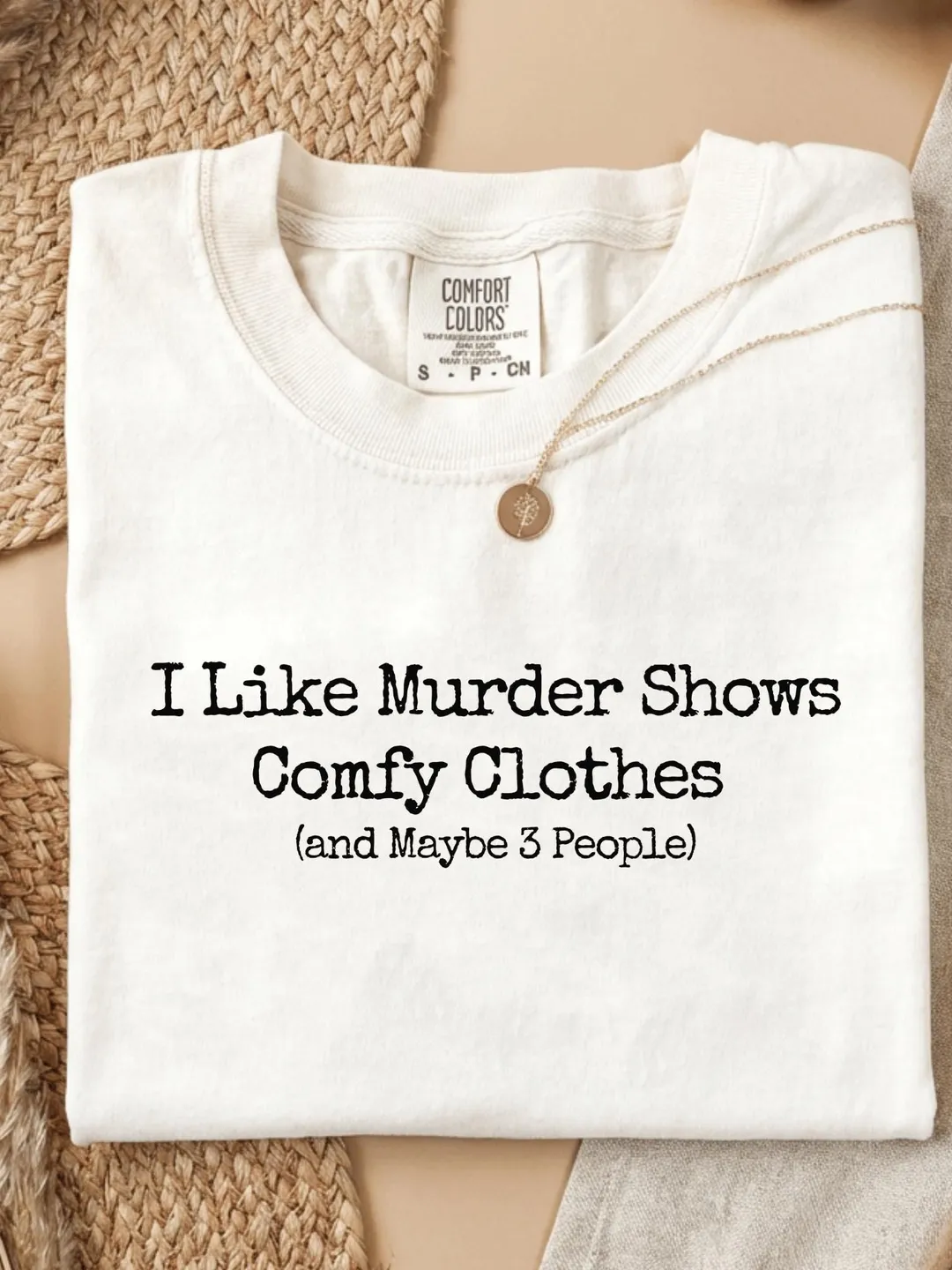 I Like Murder Shows Comfy Clothes and Maybe 3 People Comfort Colors® T-Shirt