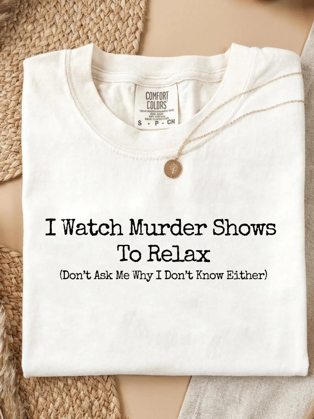 I Watch Murder Shows to Relax Funny True Crime Comfort Colors® Shirt