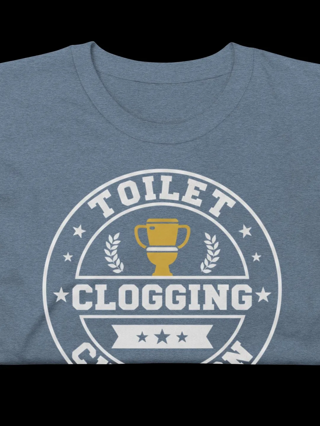 Toilet Clogging Champion Shirt, Funny Plumber Gift for Dad, Bathroom Humor Tee, Sarcastic Apparel, Clogger Novelty T-Shirt