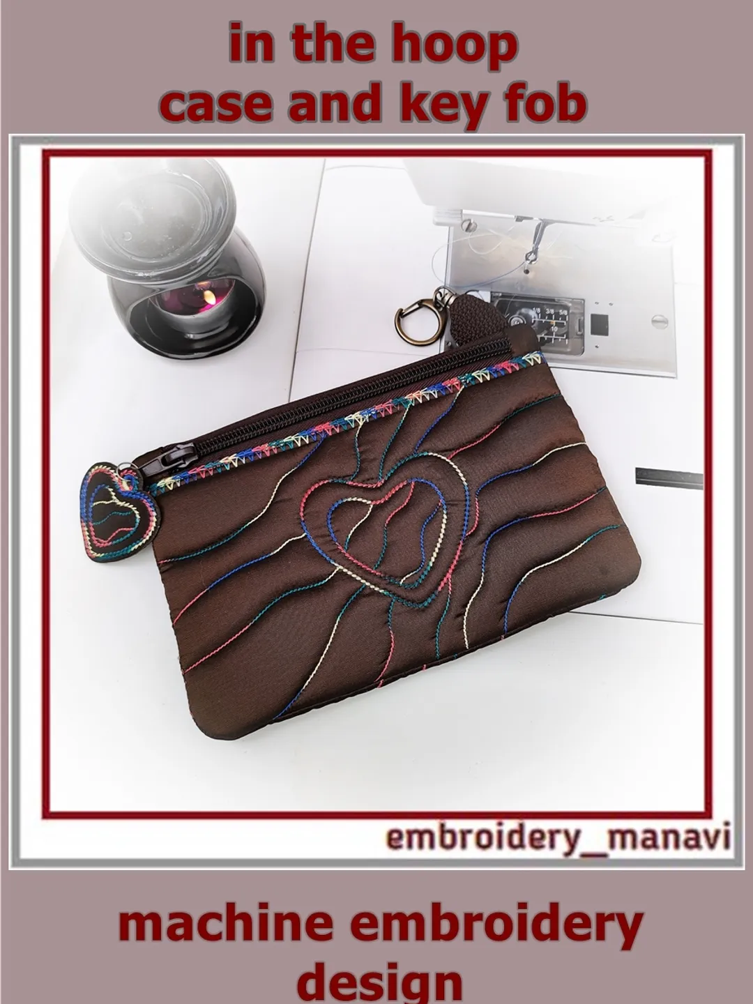 In the hoop Embroidery Design case, purse zipped with quilting Heart and key fob by Embroidery Manavi 05