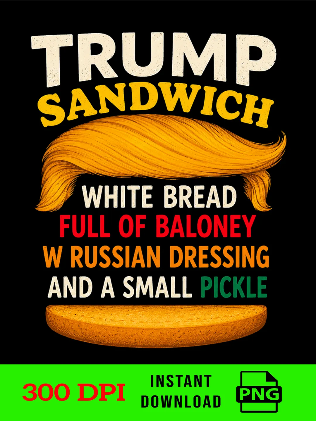 Trump Sandwich PNG, Anti Trump Sandwich PNG, Democratic Liberal Graphic, White Bread Full of Baloney, Funny Political Satire PNG