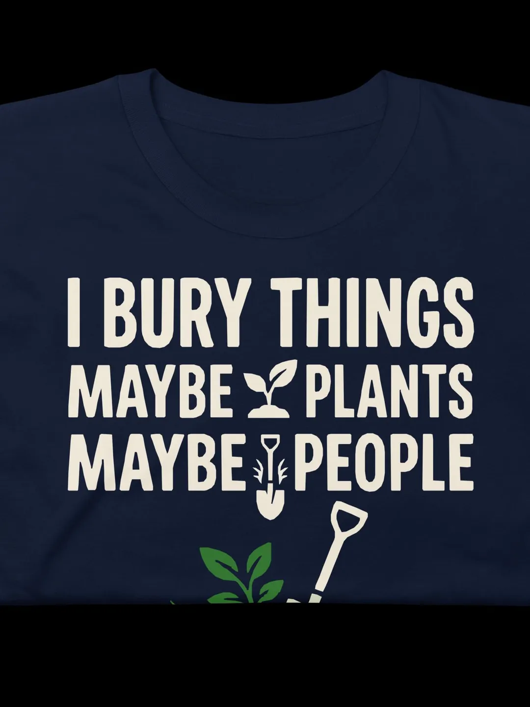 I Bury Things T-Shirt Funny Gardener Tee Root & Goal Planting Shirt Dark Humorous Plant Mom Dad Gift Unique Gardening Graphic Comfort Tee