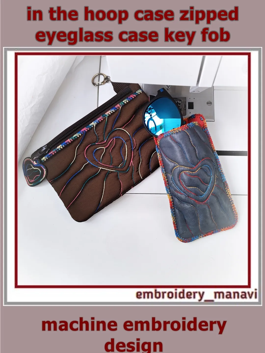 In the hoop Embroidery Design Set purse zipped with quilting Heart, key fob and Eyeglass Case by Embroidery Manavi 05