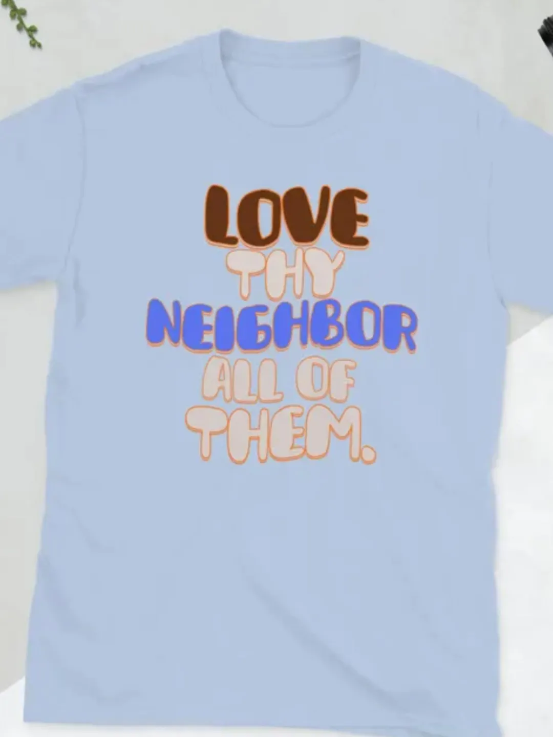 Love Thy Neighbor Shirt, Funny Sarcastic Quote Tee, Retro Aesthetic Graphic T-Shirt, All of Them Neighborly Gift, Minimalist Saying Top