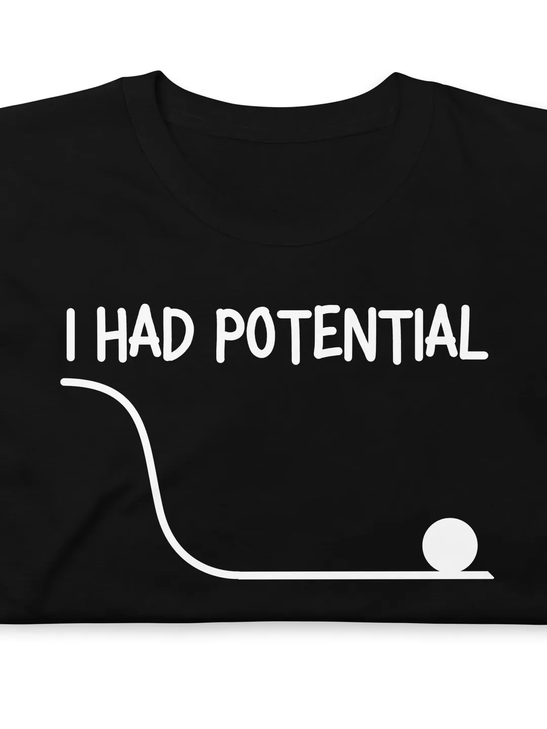 I Had Potential Funny Physics Shirt, Science Teacher Nerd Humor Tee, Academic STEM Pun Graphic T-Shirt, Gift for Engineers and Students