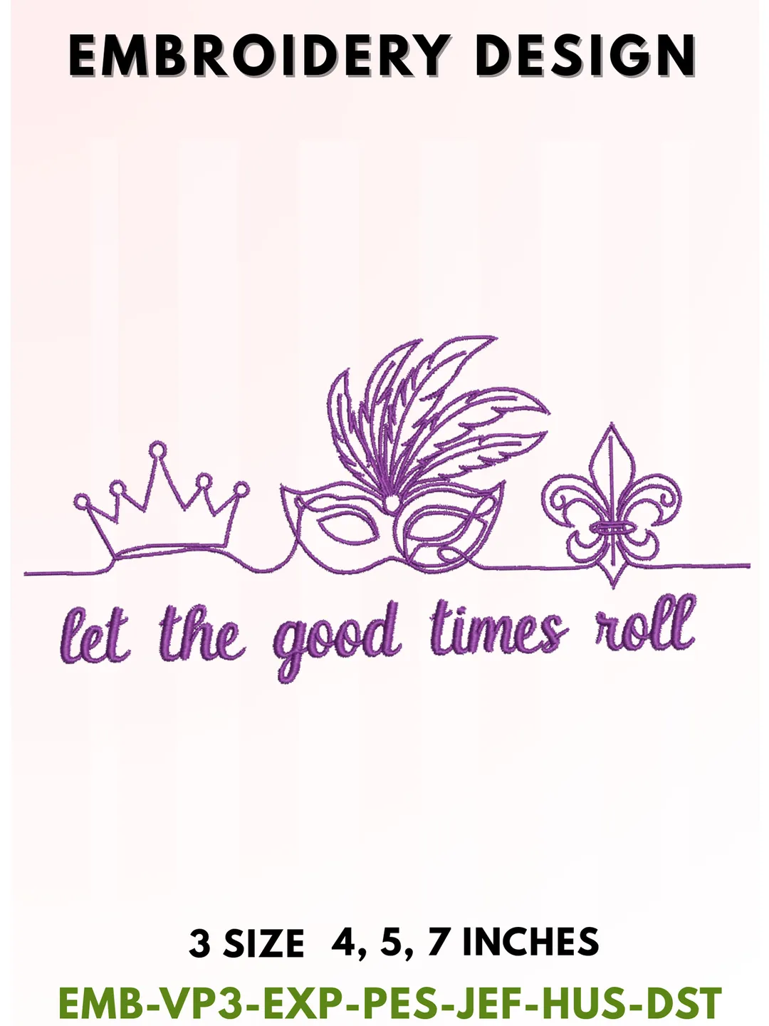 Let The Good Times Roll Embroidery, Mardi Gras One Line Art Typography, Masquerade Mask Crown & Fleur De Lis Design, Purple New Orleans Aesthetic, 3 Sizes