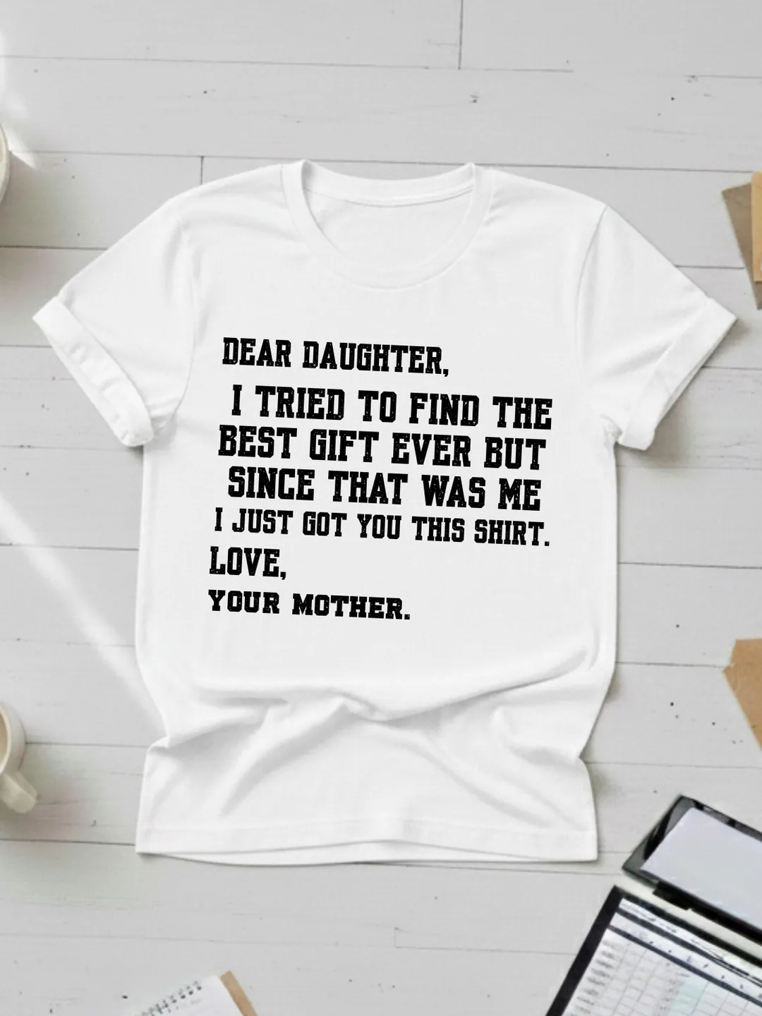 Funny Mother to Daughter Shirt, Dear Daughter Best Gift Ever T-Shirt, Sarcastic Mom Birthday Gift, Humor Gag Gift for Daughter from Mom