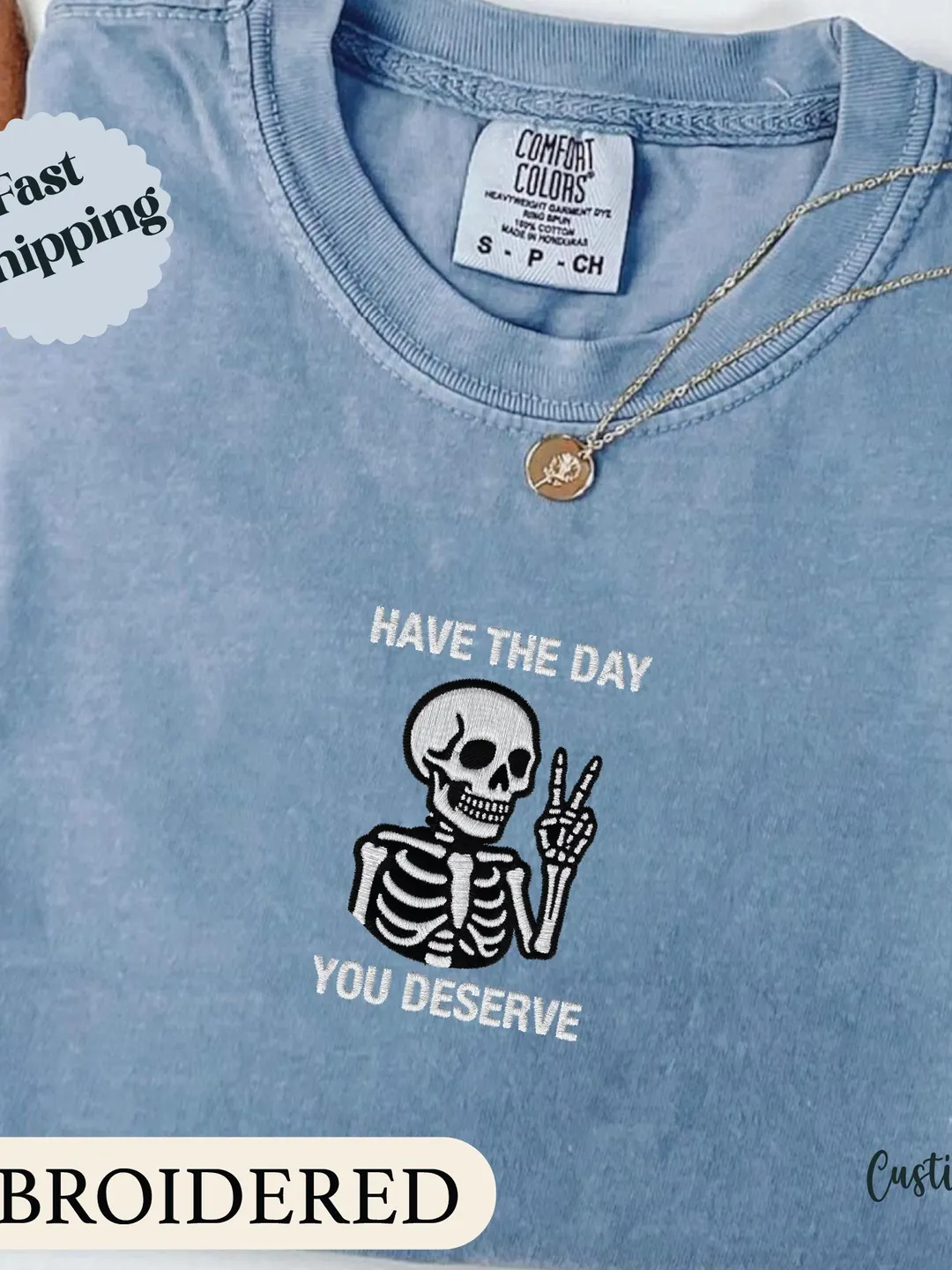 Have The Day You Deserve Shirt, Embroidered Comfort Colors Shirt, Sarcastic Shirts, Motivational Skeleton TShirt, Positive Graphic Tees