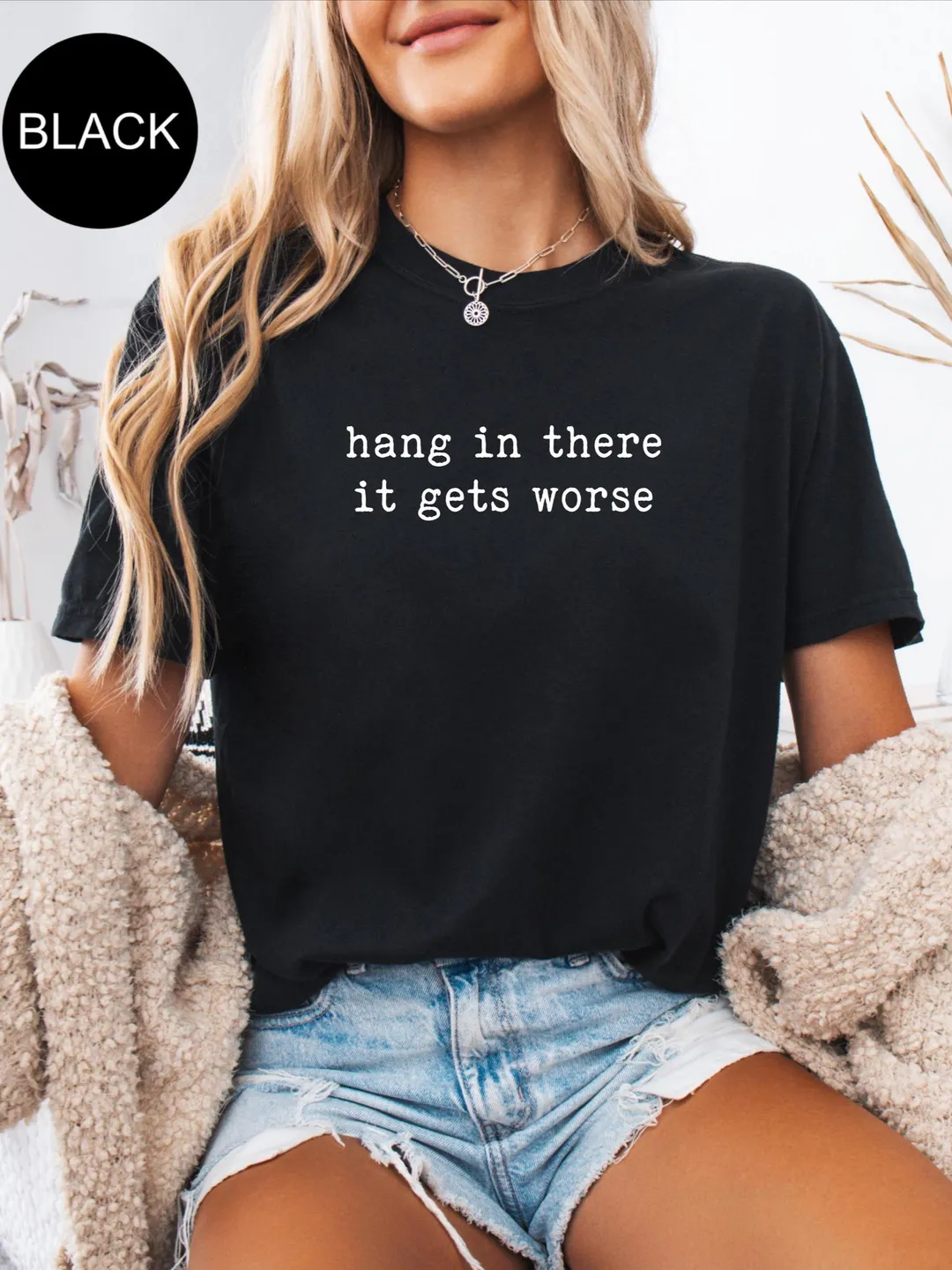 Comfort Colors® Hang in There It Gets Worse Shirt, Funny Gift for Her, Dark Humor Tee, Sarcastic Quote, Ironic T-Shirt, Edgy Aesthetic