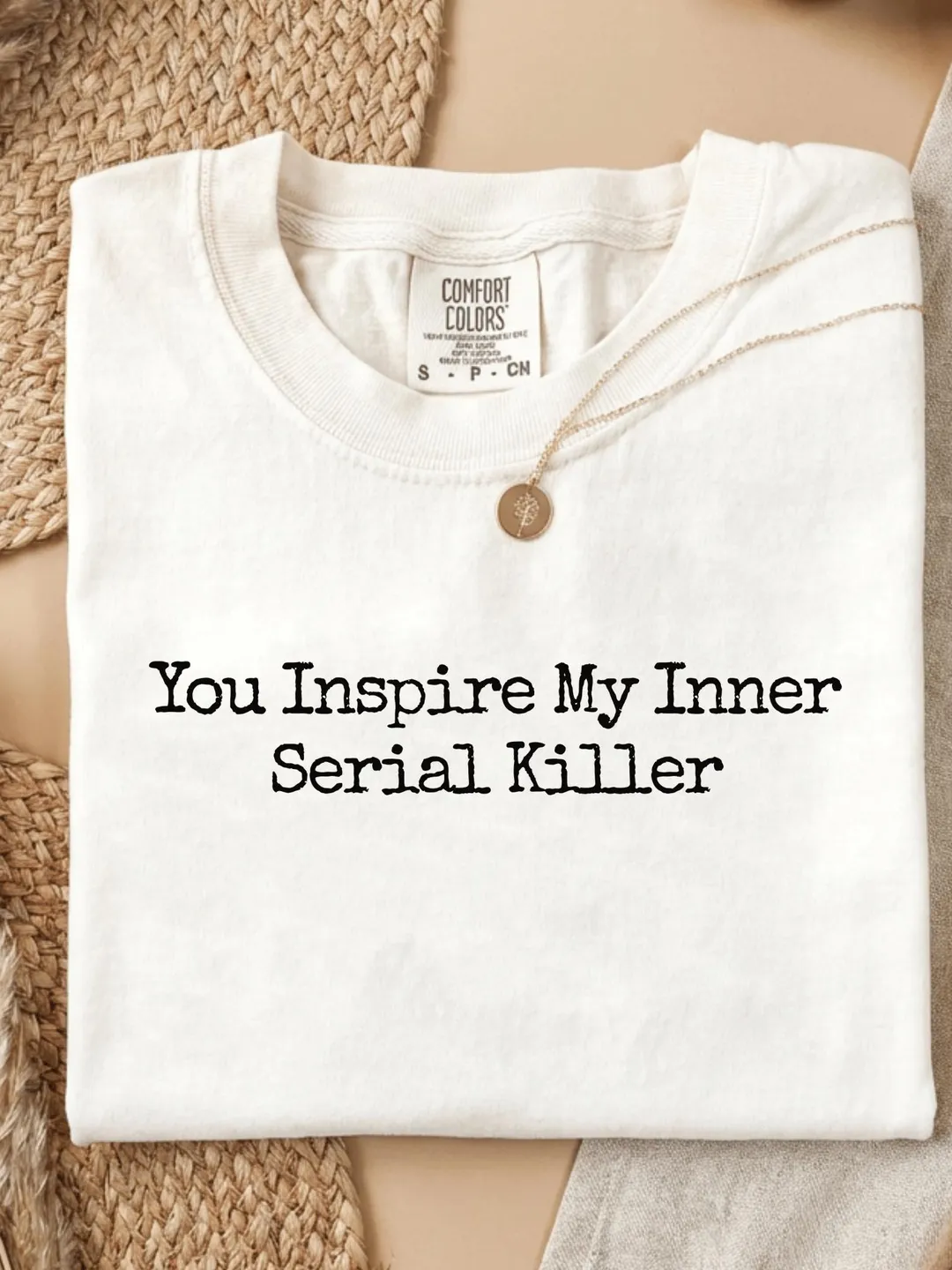 You Inspire My Inner Serial Killer Gift T-Shirt Comfort Colors®