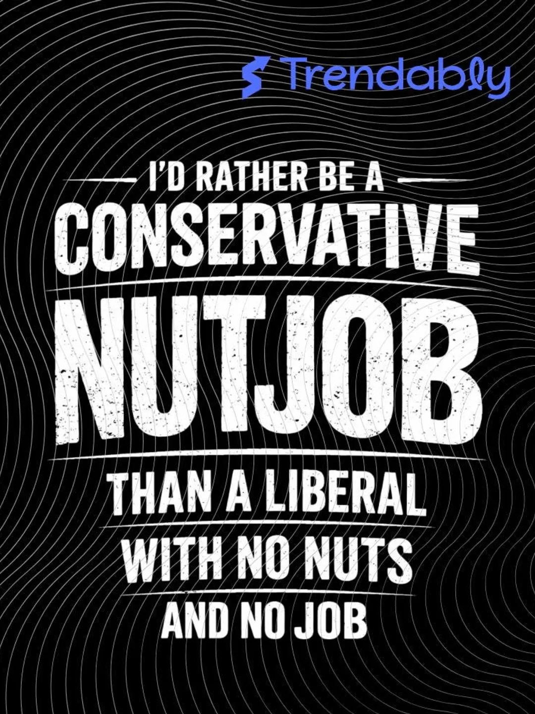 I'd Rather Be A Conservative Nutjob Than Liberal PNG: Funny Political ...