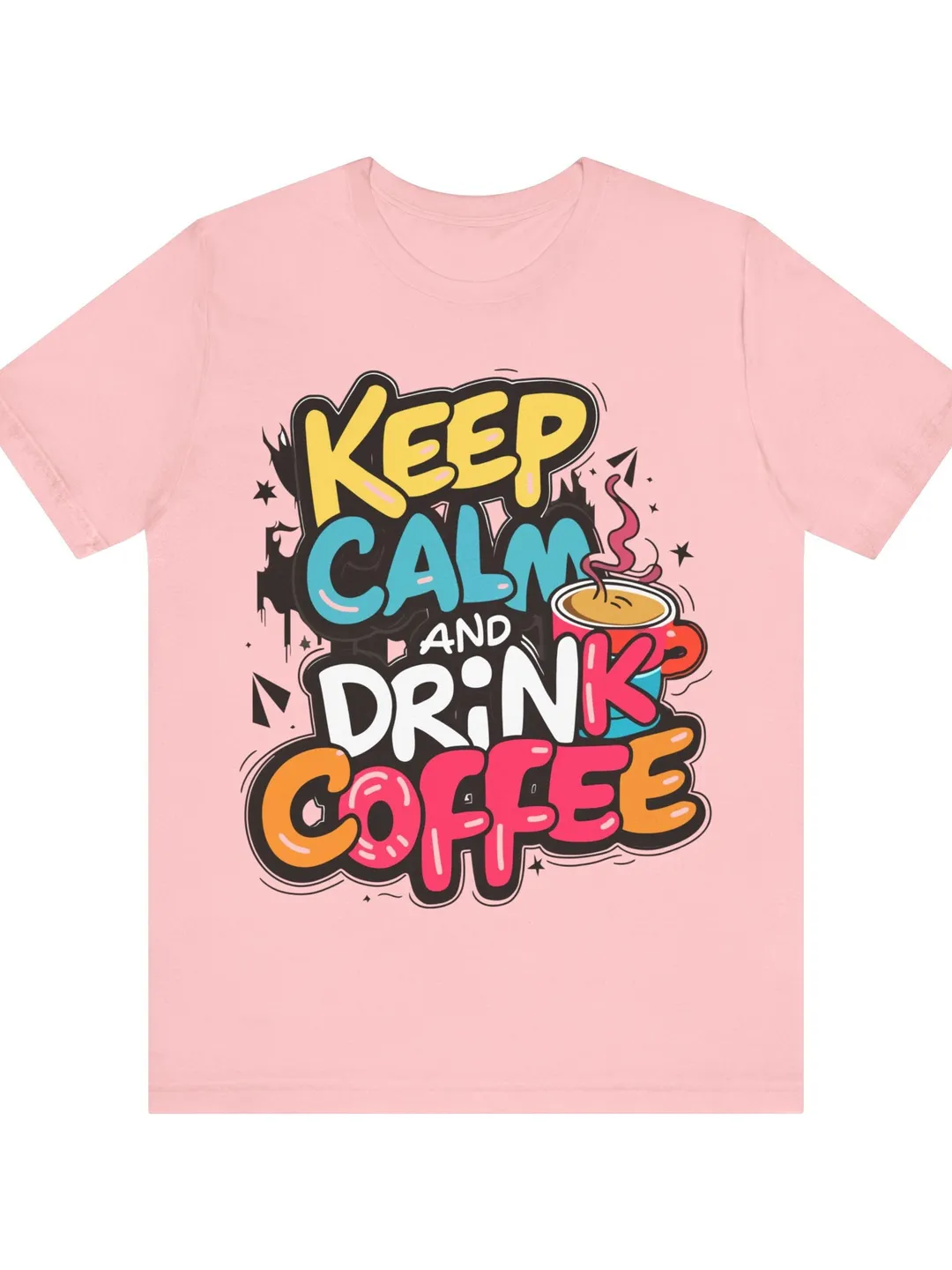 Keep Calm Drink Coffee Graphic Tee, Funny Mama Shirt, Funny Coffee Lover Gift, Caffeine Addict Top, Grandma Gift, Birthday Shirts
