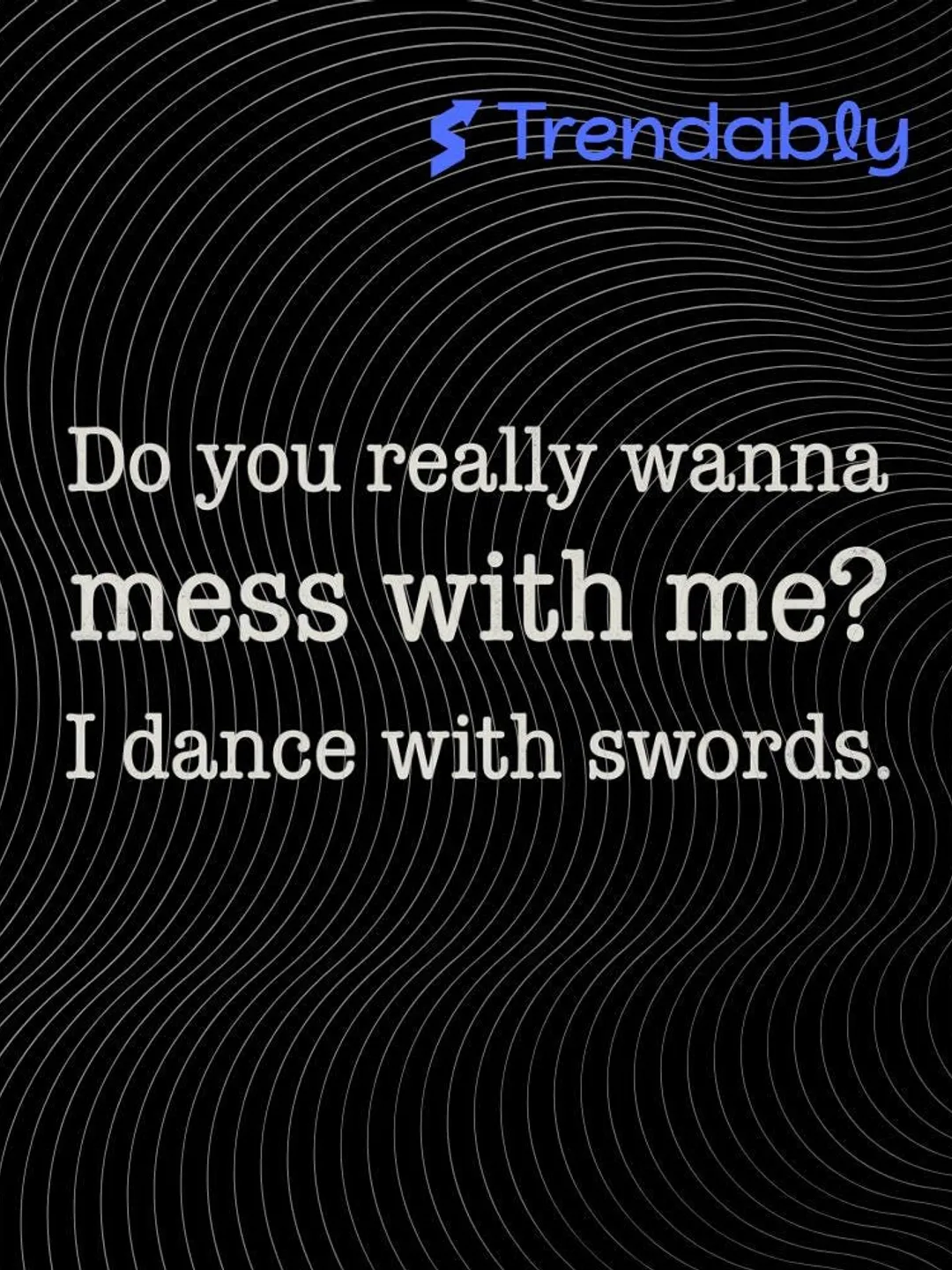 Warrior Humor Quote Do You Really Wanna Mess With Me I Dance With ...