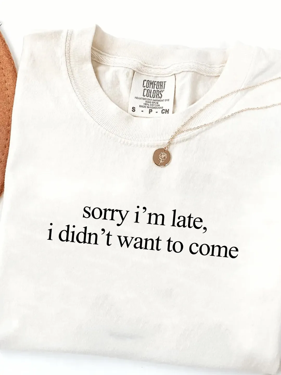 Comfort Colors® Sorry I'm Late I Didn't Want To Come Shirt: Introvert Humor T-Shirt