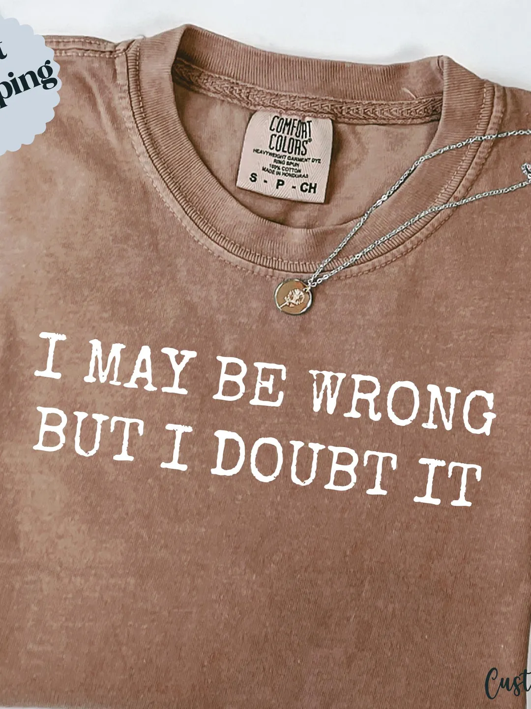 I Might Be Wrong But I Doubt It Comfort Colors Tee