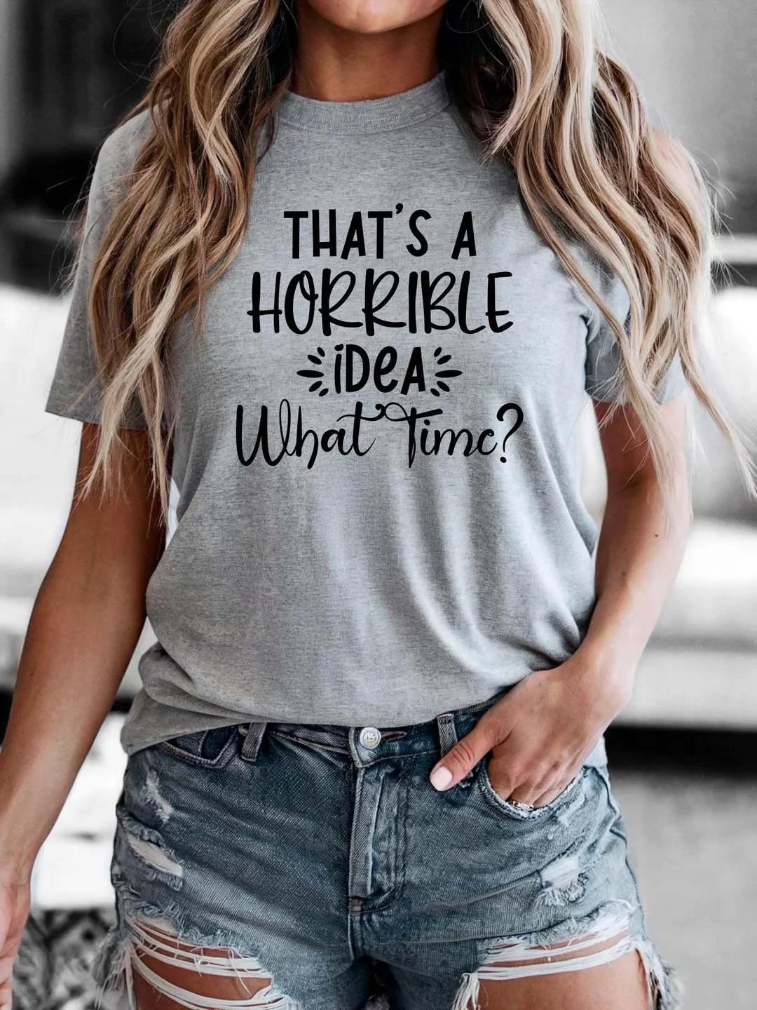 That is Horrible Idea What Time shirt, All Over T-Shirt, Mother's day gift, Christmas Tee Shirt, Trendy shirts