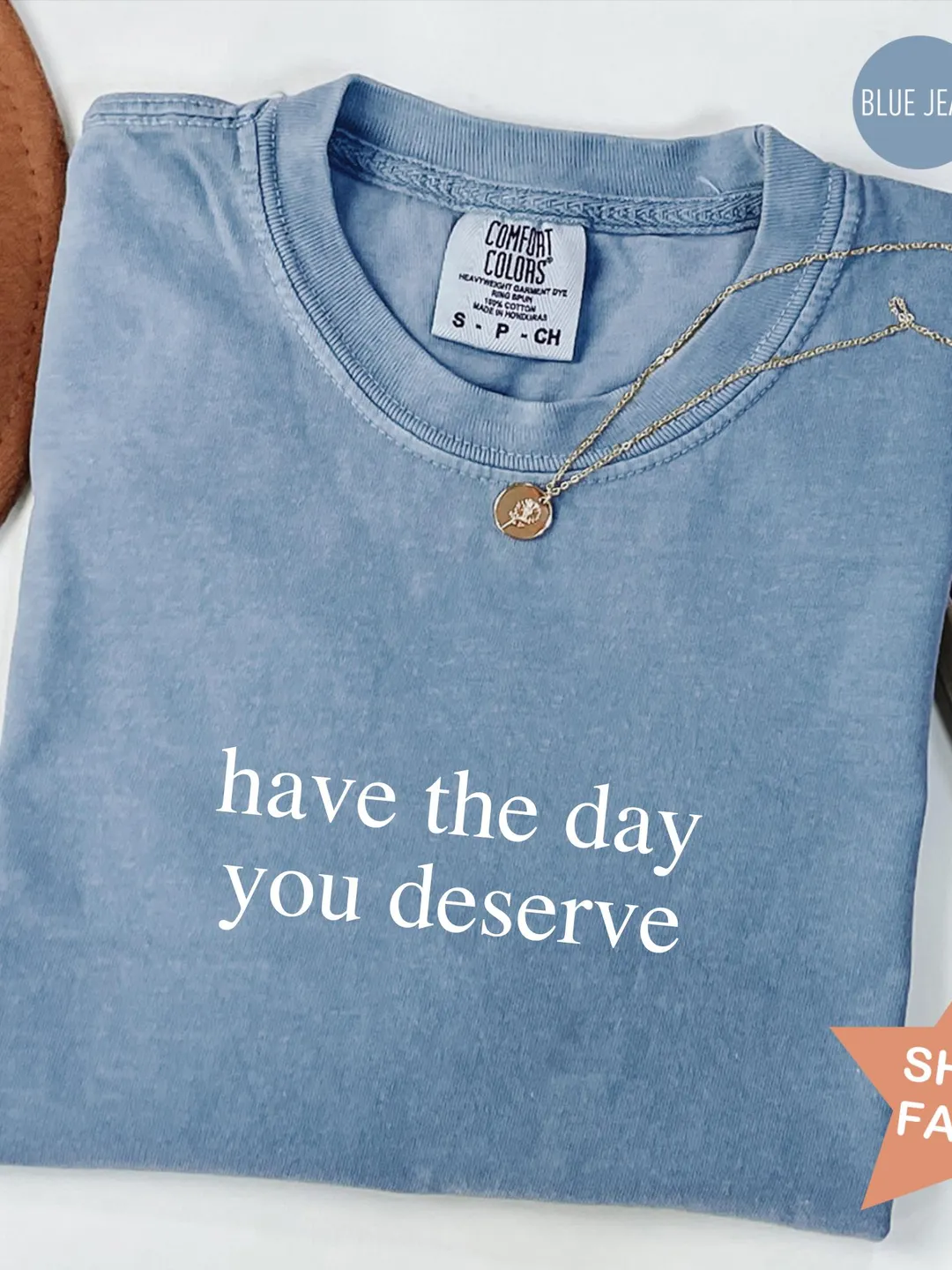 Comfort Colors® Have the Day You Deserve Shirt, Kindness Gift, Inspirational Clothes, Gift For Her, Motivational T Shirt, Christmas gift