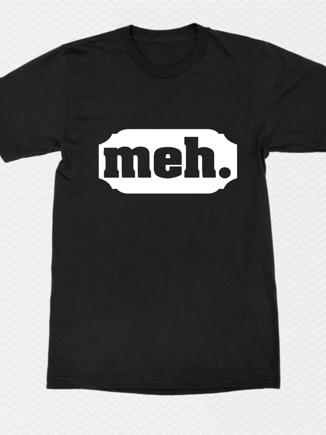 T Shirt Design: Meh, Design For Shirts