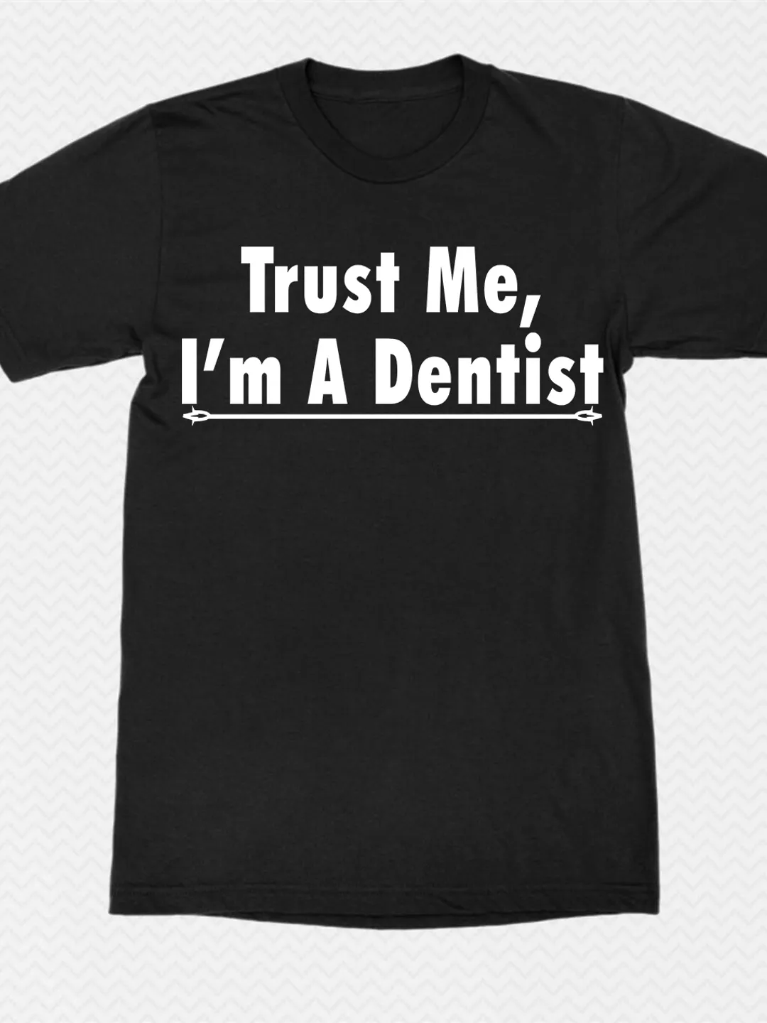 Trust Me I am Dentist T Shirt Design