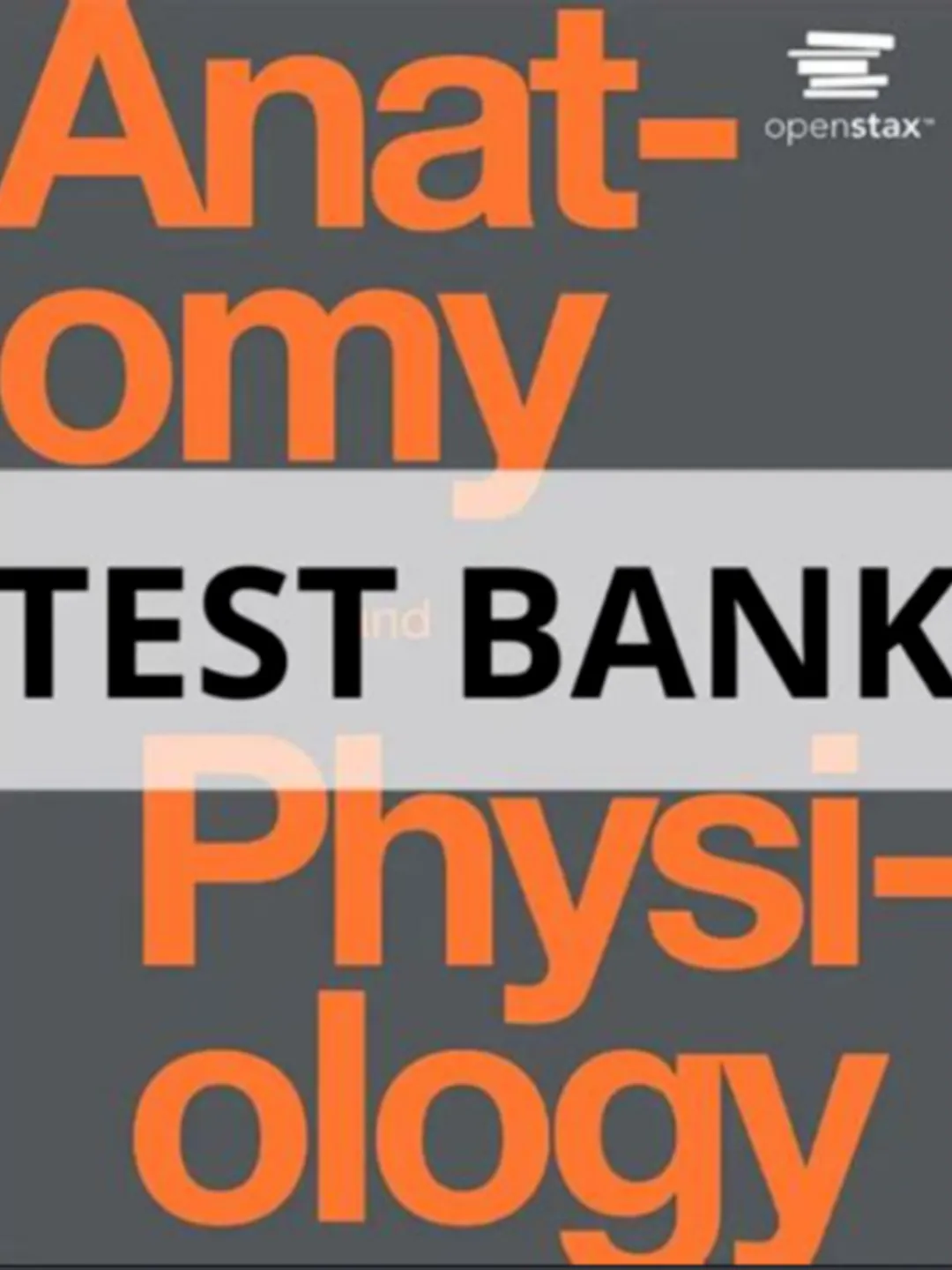 ANATOMY AND PHYSIOLOGY OPENSTAX 1st Edition TEST BANK