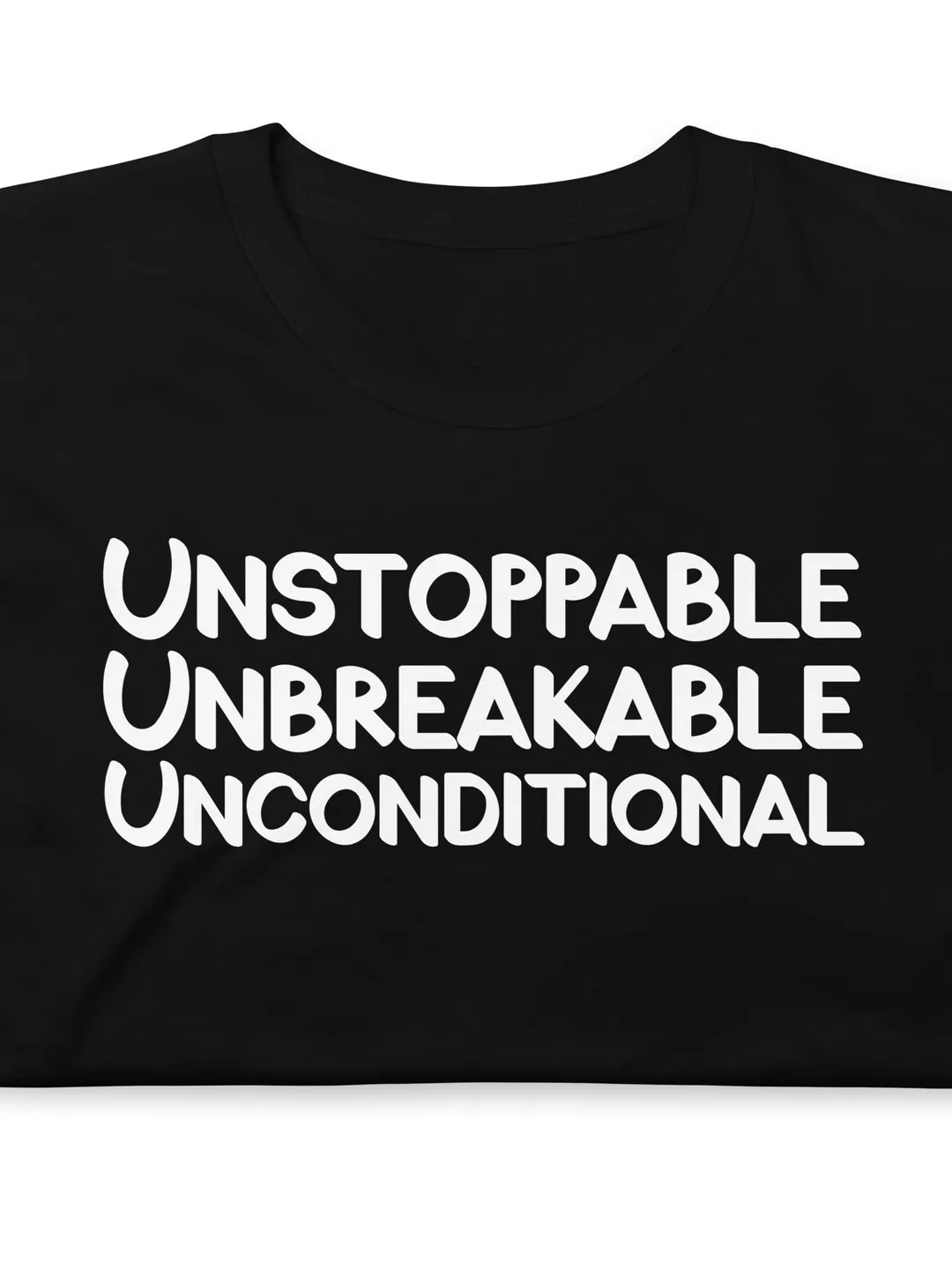 Unstoppable Unbreakable Unconditional Positive Quote Shirt, Bold White Typography Graphic Tee, Inspirational Empowerment Streetwear Design
