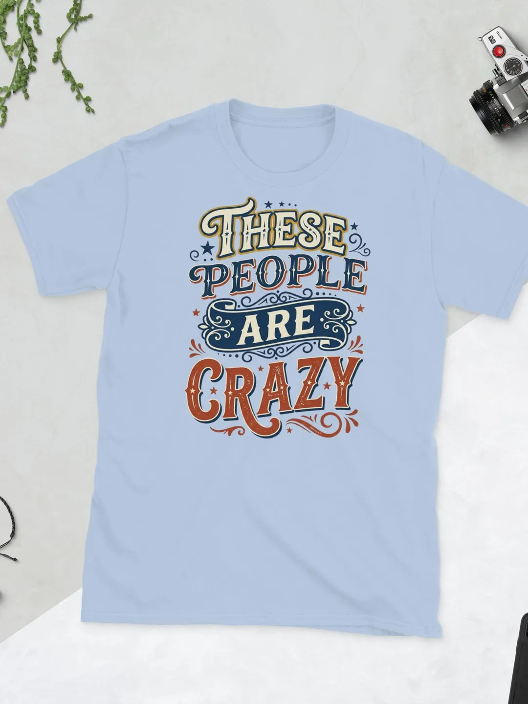 These People Are Crazy T-Shirt, Vintage Circus Style Graphic Tee, Sarcastic Quote Shirt, Retro Americana Aesthetic, Funny Statement Top