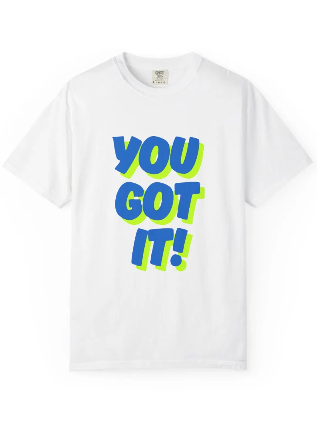YOU GOT IT Motivational Quote T-Shirt Unisex Garment-Dyed Tee