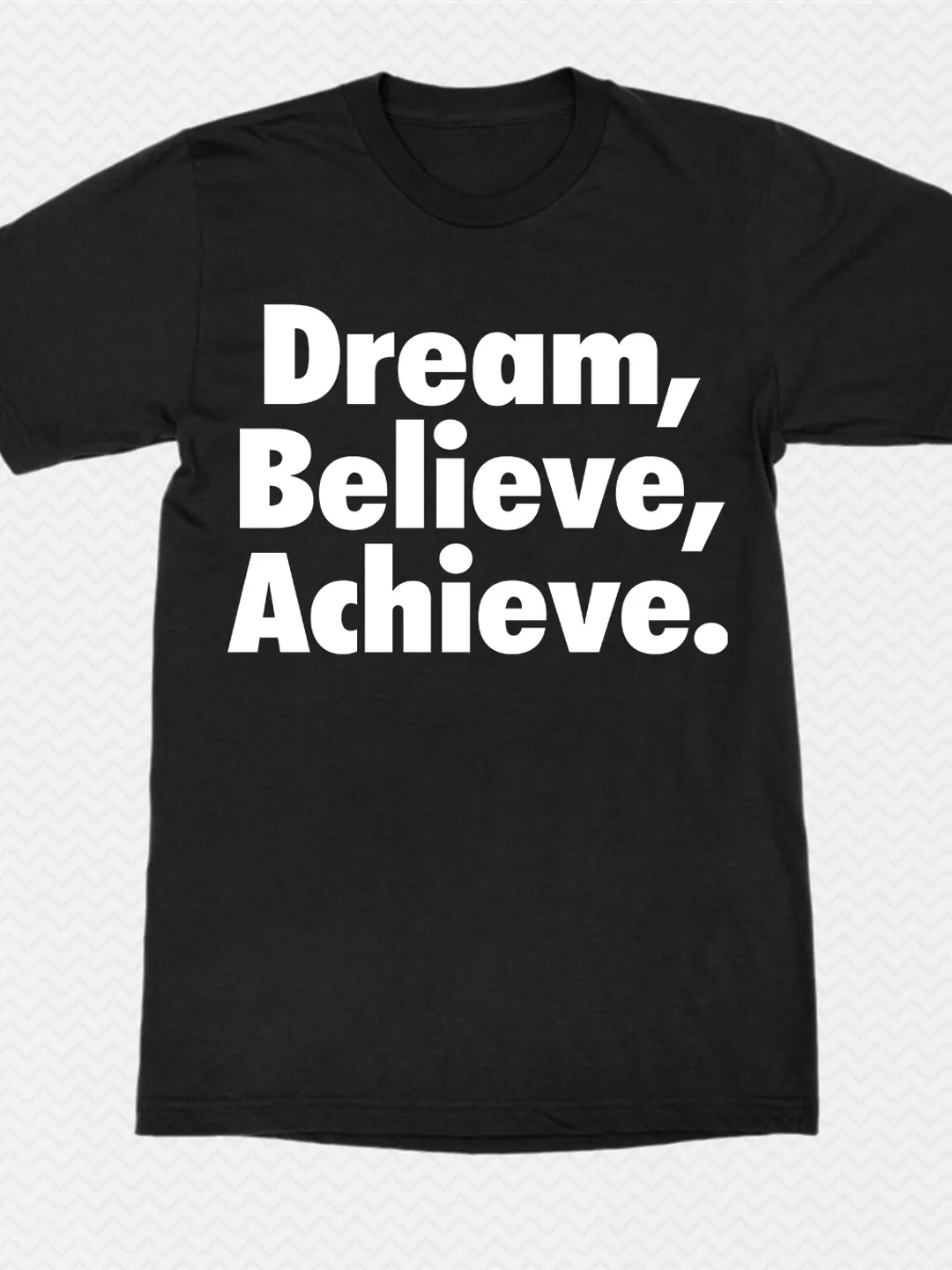 T Shirt Design: Dream, Believe, Achieve Design