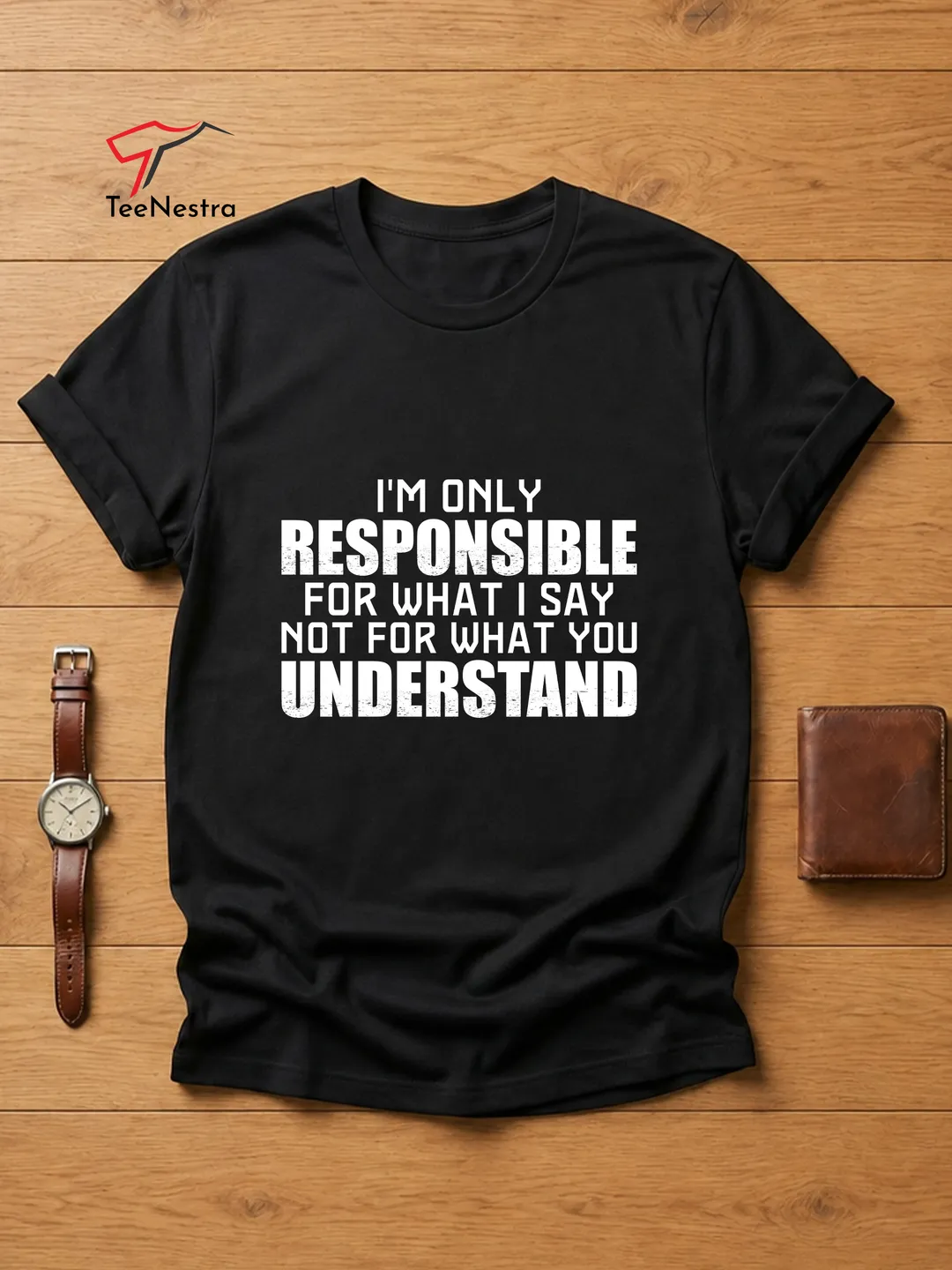 I Am Responsible For What I Say Shirt - Sarcastic Quote Tee - Funny Witty Saying - Bella and Canvas 3001 (FREE SHIPPING)