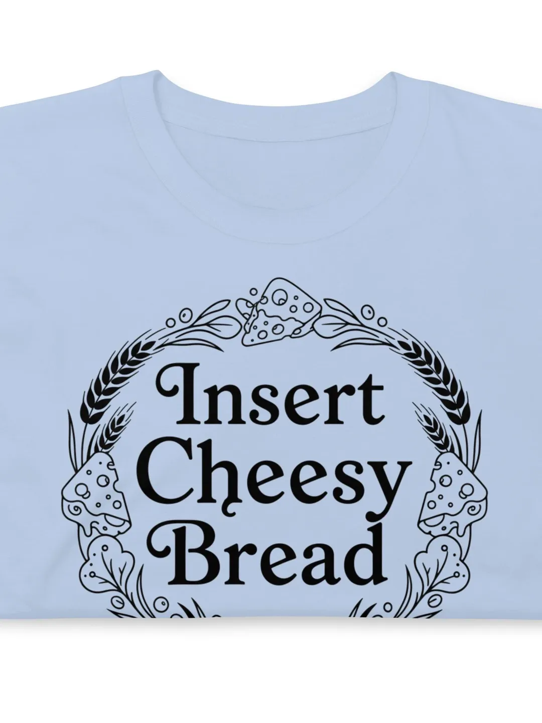 Funny Sarcastic Foodie Shirt - Insert Cheesy Bread Graphic Tee - Minimalist Irony Bread Lover Gift - Meta Humor Comfort Food T-Shirt