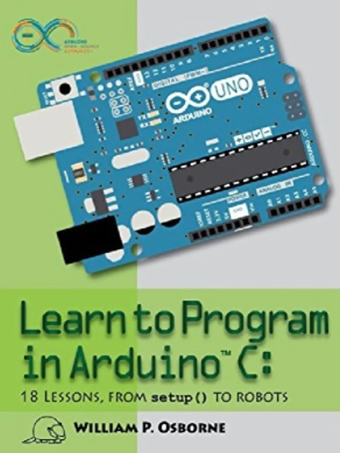 Learn to Program in Arduino C by William P. Osborne | 18 Lessons