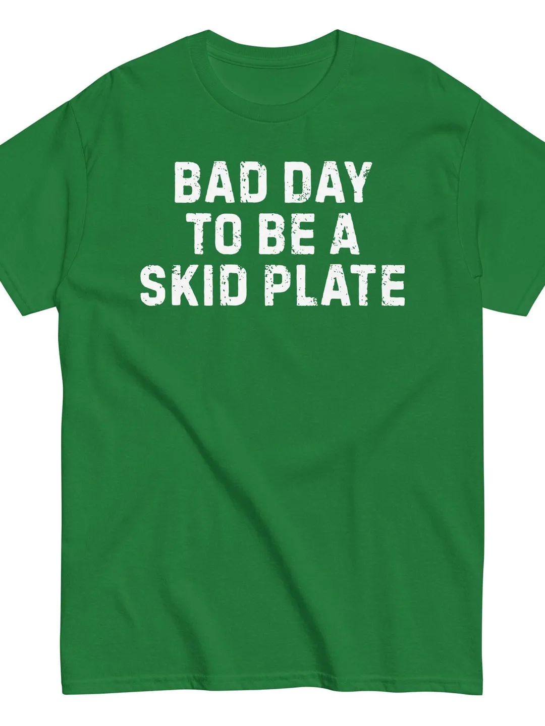 Bad Day To Be A Skid Plate T-Shirt - Funny Off-Roading Quote Tee - Sarcastic 4x4 Humor Shirt for Men and Women - Distressed Outdoor Graphic