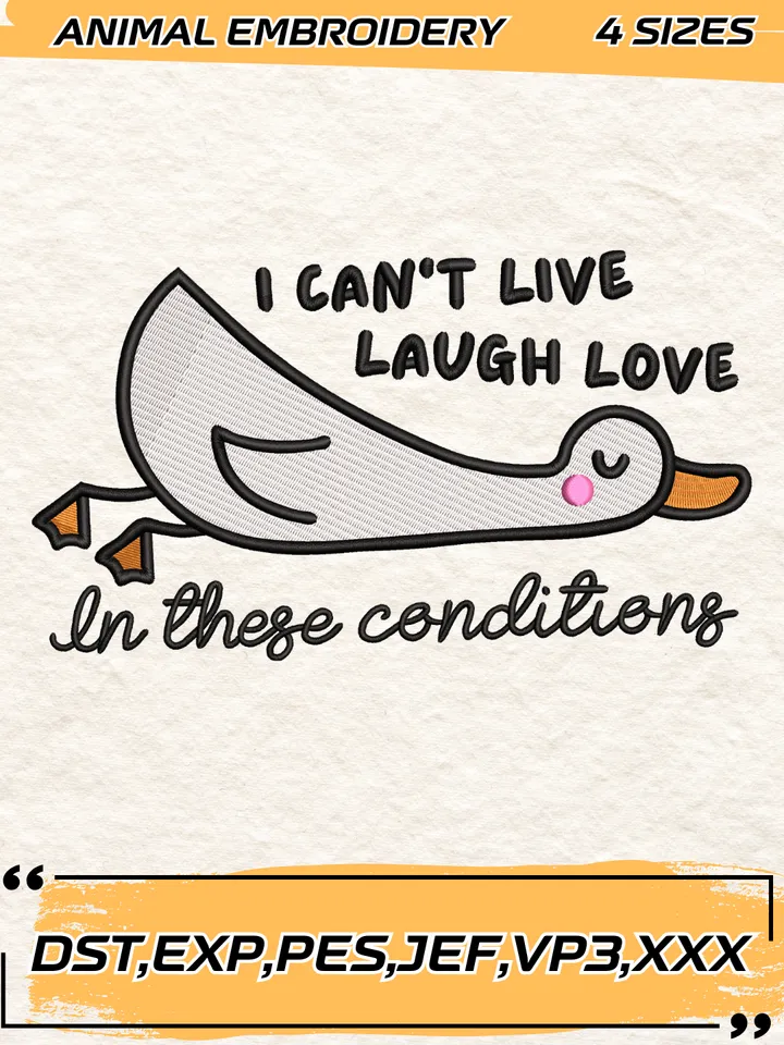 I Can't Live Laugh Love In These Conditions Goose Embroidery Design,Animal Embroidery Design,Silly Goose Design,4 Sizes,Digital Download