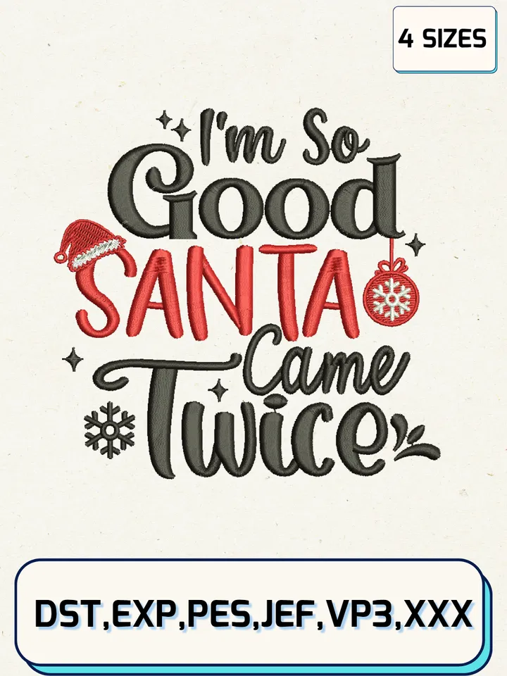 I’m So Good Santa Came Twice Embroidery Design Files,Christmas Embroidery Designs,Machine Embroidery Files,4 Sizes