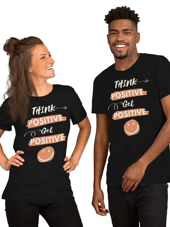 Think Positive | Get Positive | Unisex t-shirt | Inspirational Shirt | Self growth T-shirt | Motivation saying Tee