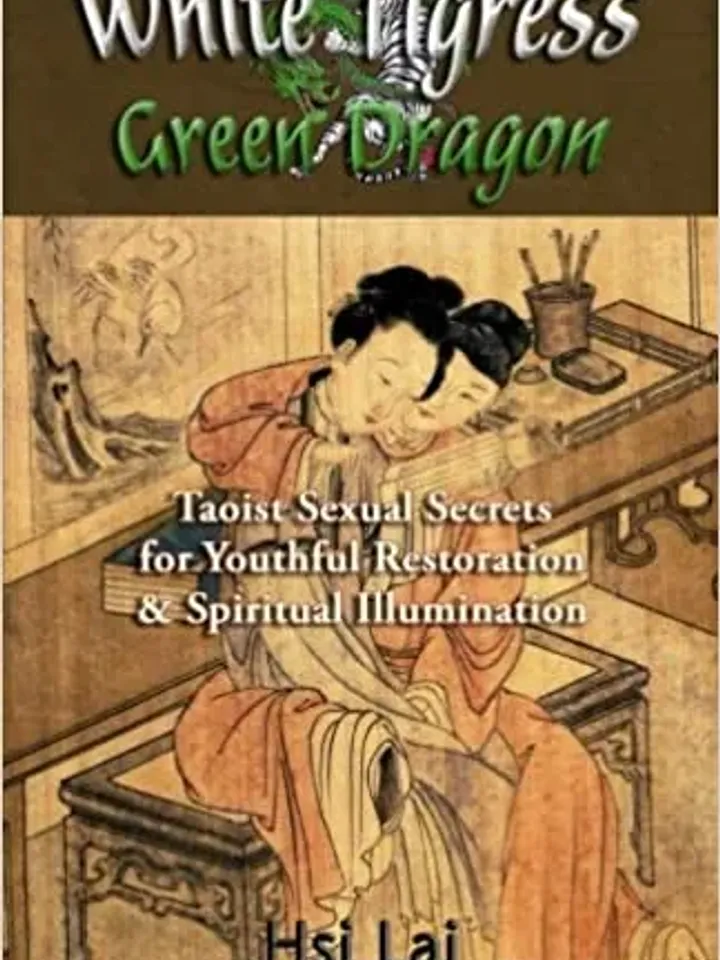 White Tigress Green Dragon: Taoist Sexual Secrets for Youthful Restoration and Spiritual Illumination by Hsi Lai , PDF