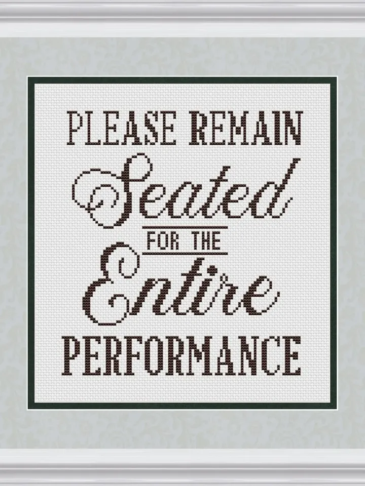 Please remain seated for the entire performance Cross Stitch Pattern PDF, Funny cross stitch pattern modern