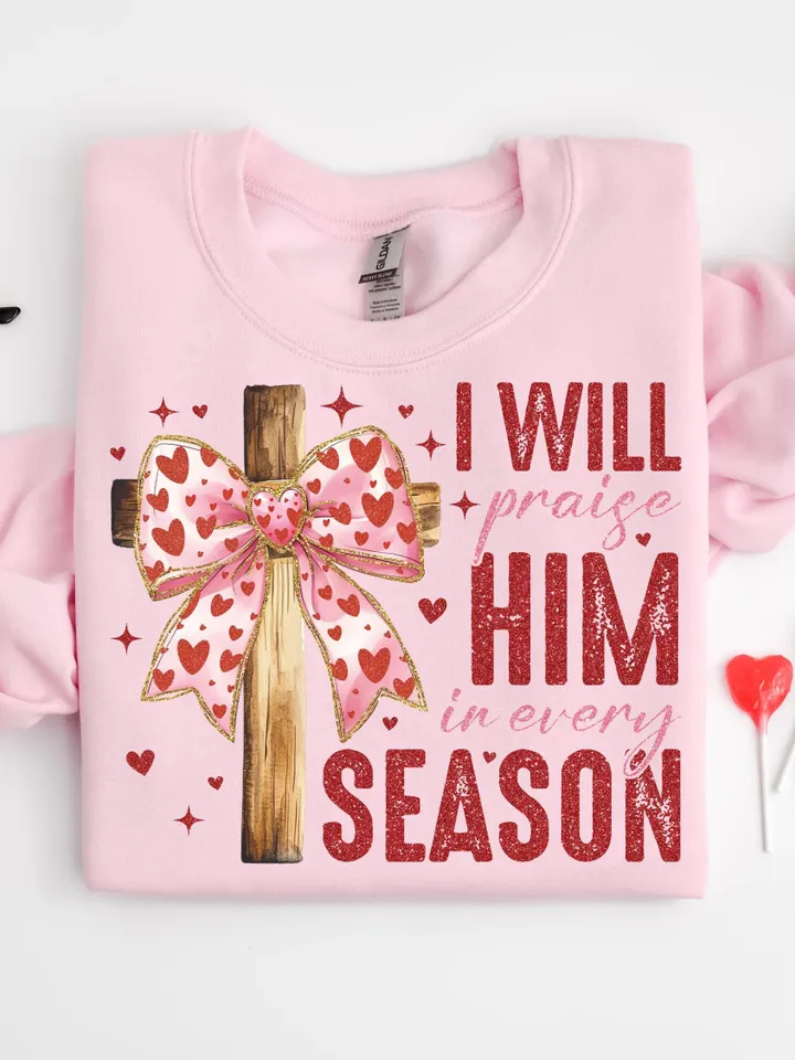 Valentine Jesus, I Will Praise Him Every Season Png, Valentine Shirt Design, Love Jesus Design,Valentine Jesus Png,Valentine Design Download