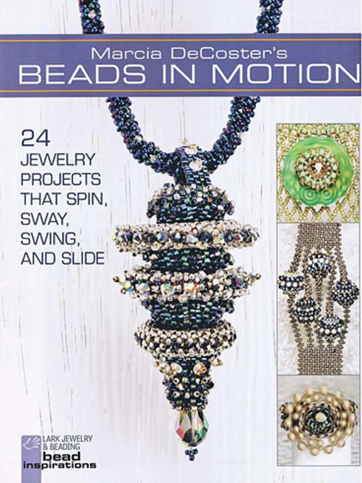 Beads in Motion: 24 Jewelry Projects that Spin, Sway, Swing and Slide