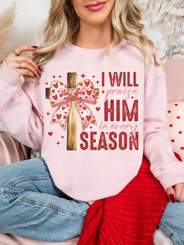 Valentine Jesus, I Will Praise Him Every Season Png, Valentine Shirt Design, Love Jesus Design,Valentine Jesus Png,Valentine Design Download