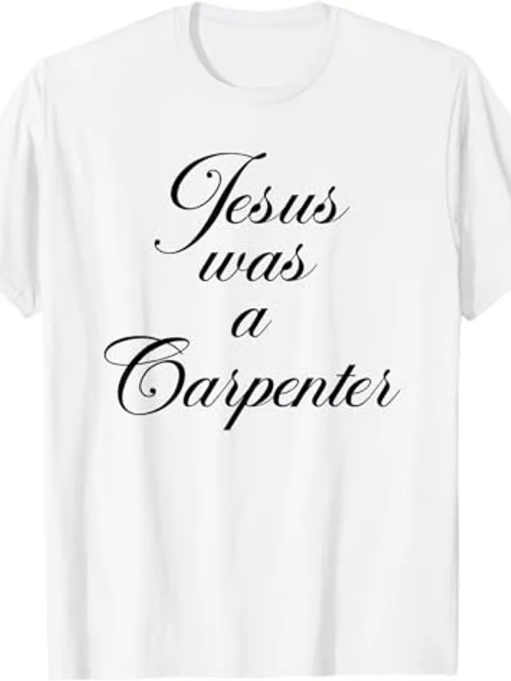 Jesus was a Carpenter Shirt