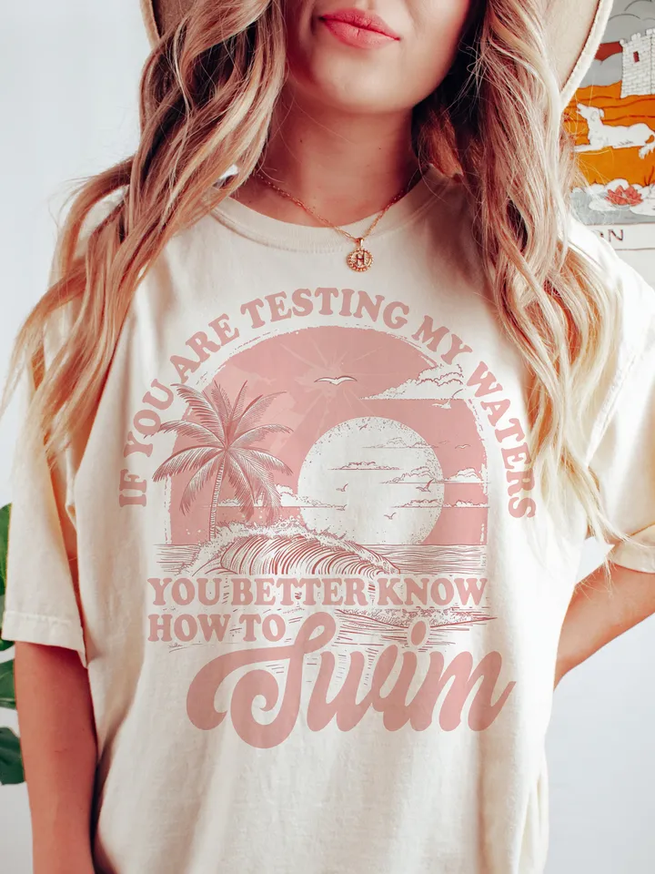 If you're testing my waters you better know how to swim png,ocean summer png shirt,women png, trendy boho,png file sublimation.